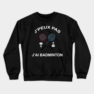 JE PEUX PAS J AI BADMINTON Crewneck Sweatshirt